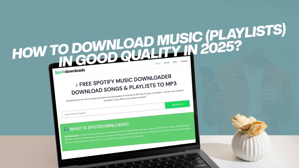 How to Download Music (Playlists) in Good Quality in 2025?